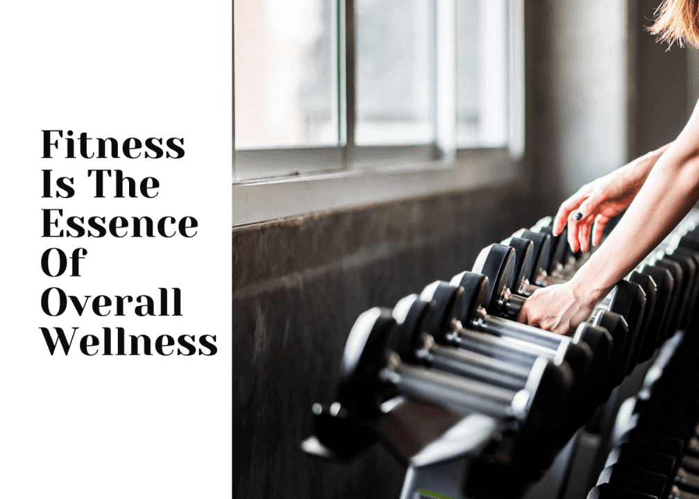 Why Fitness Is The Essence Of Overall Wellness - MyKivi